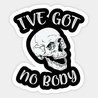 I've Got No Body Funny Skeleton Skull Halloween Sticker